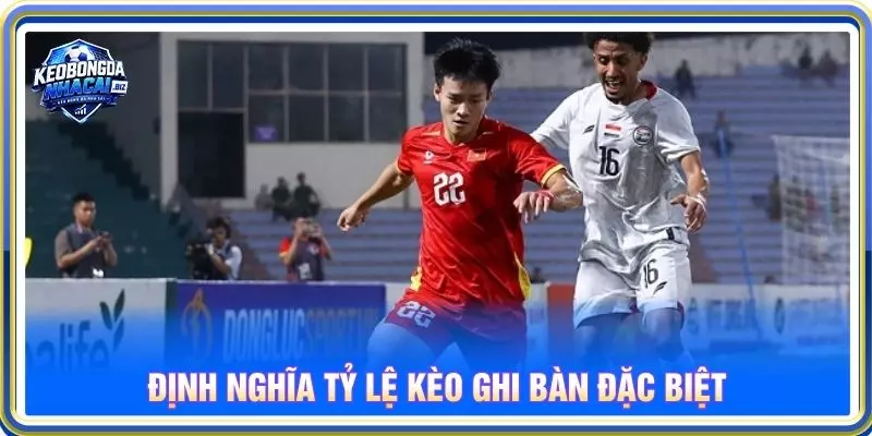 Định nghĩa tỷ lệ kèo ghi bàn đặc biệt