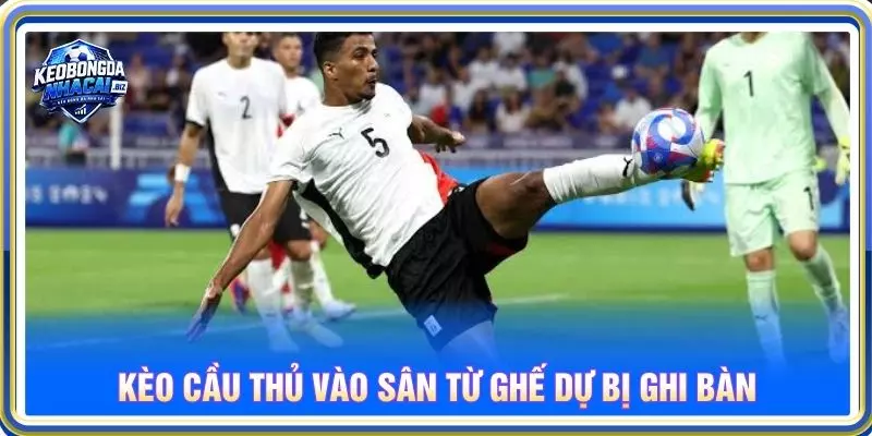 Kèo cầu thủ vào sân từ ghế dự bị ghi bàn