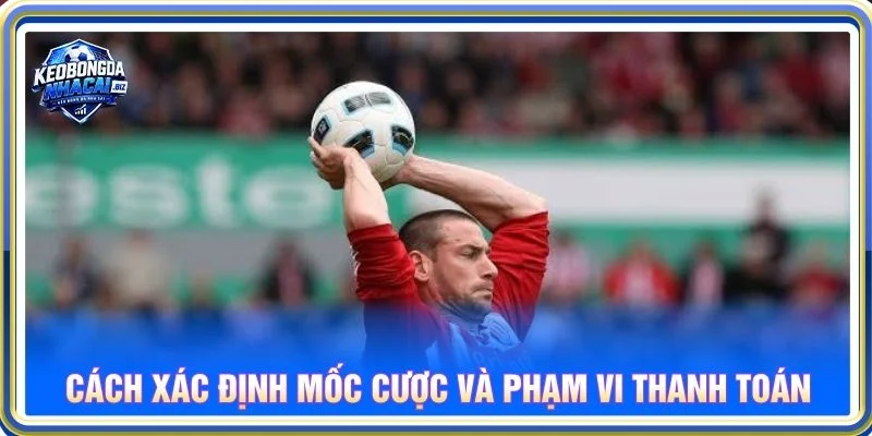 Cách xác định mốc cược và phạm vi thanh toán
