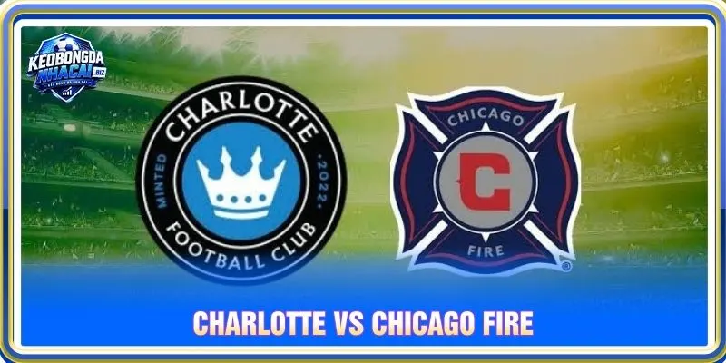 Tỷ Lệ Kèo Charlotte Vs Chicago Fire – MLS, 27/9/2026