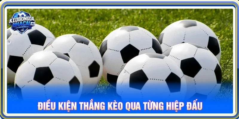 Điều kiện thắng kèo qua từng hiệp đấu