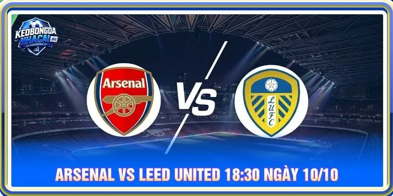 Soi kèo Arsenal vs Leed United 18:30 ngày 10/10 - EPL