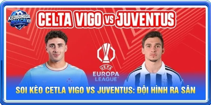 Cả Celta Vigo vs Juventus đều sẽ cho những tính toán riêng cho trận ra sân 16/10