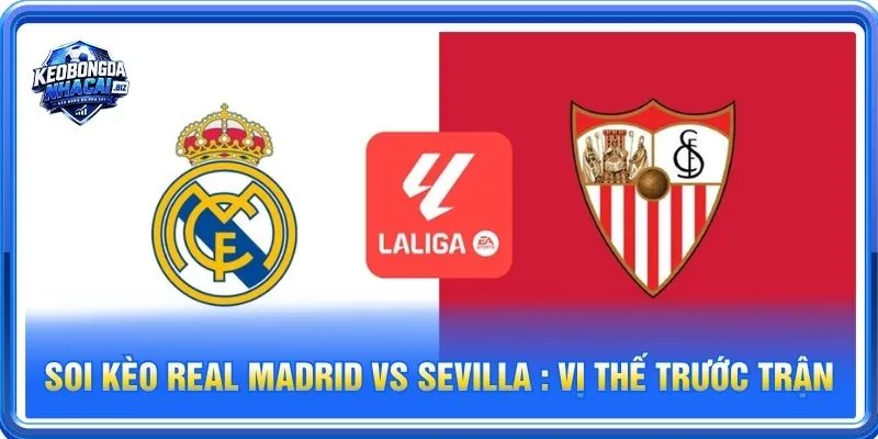 Soi kèo Real Madrid vs Sevilla là cặp trận đáng theo dõi tại vòng 9 La Liga
